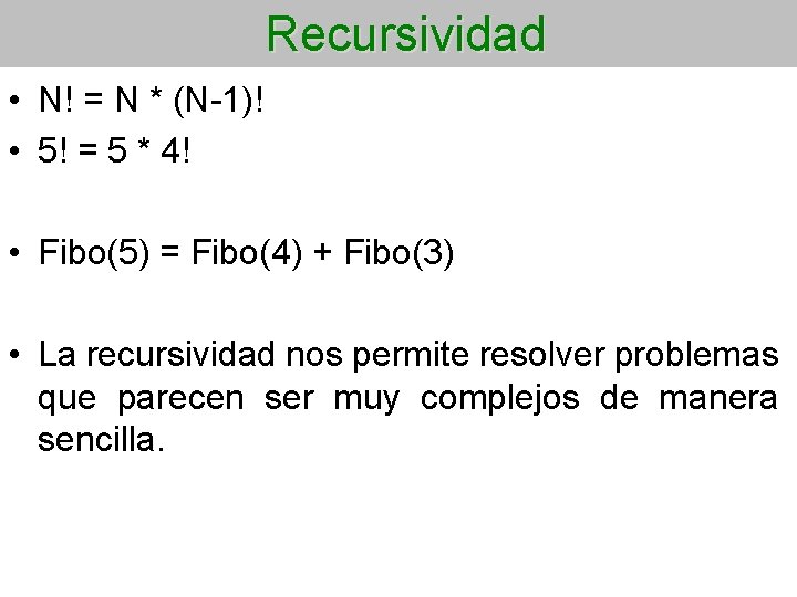 Recursividad • N! = N * (N-1)! • 5! = 5 * 4! •