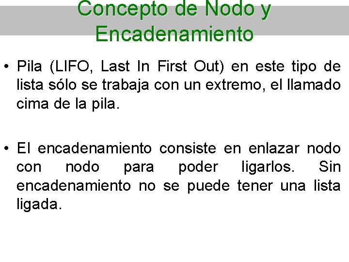 Concepto de Nodo y Encadenamiento • Pila (LIFO, Last In First Out) en este