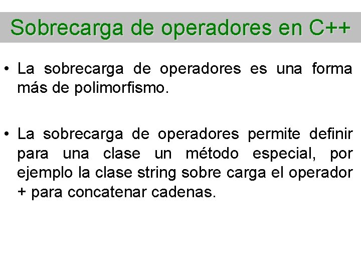 Sobrecarga de operadores en C++ • La sobrecarga de operadores es una forma más