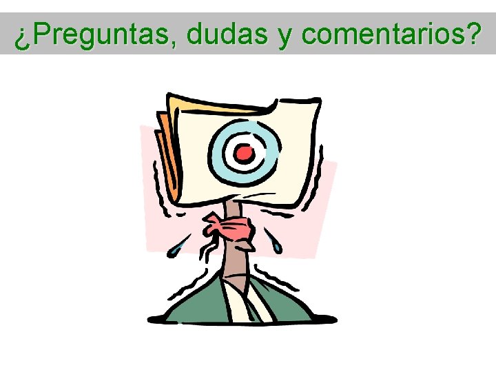 ¿Preguntas, dudas y comentarios? 