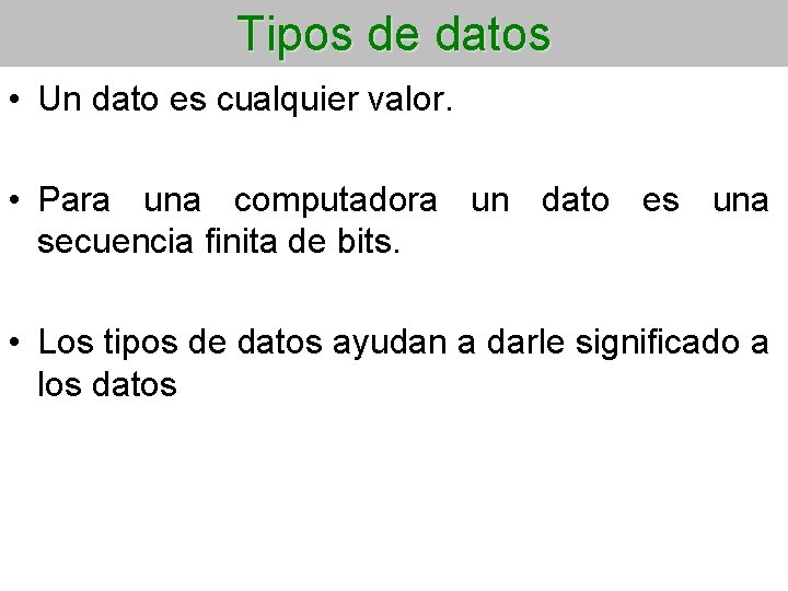 Tipos de datos • Un dato es cualquier valor. • Para una computadora un