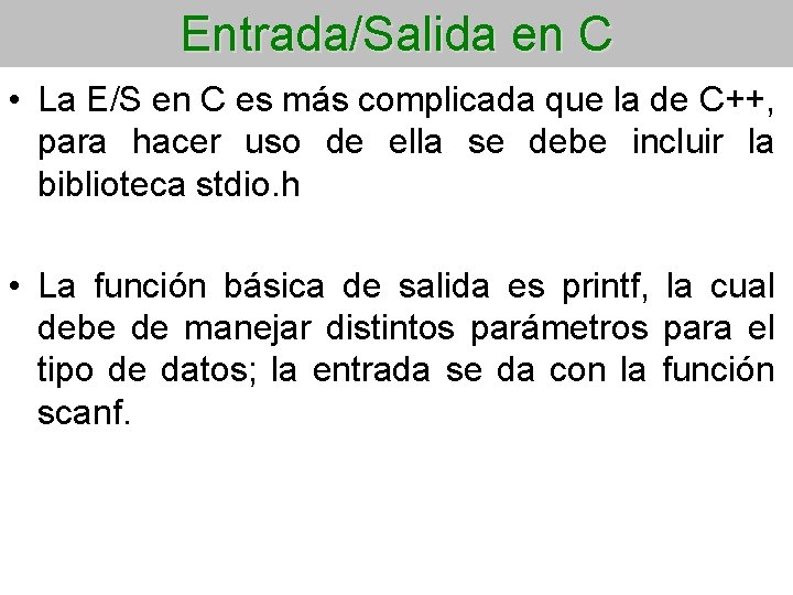 Entrada/Salida en C • La E/S en C es más complicada que la de