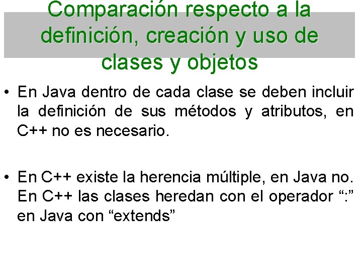 Comparación respecto a la definición, creación y uso de clases y objetos • En