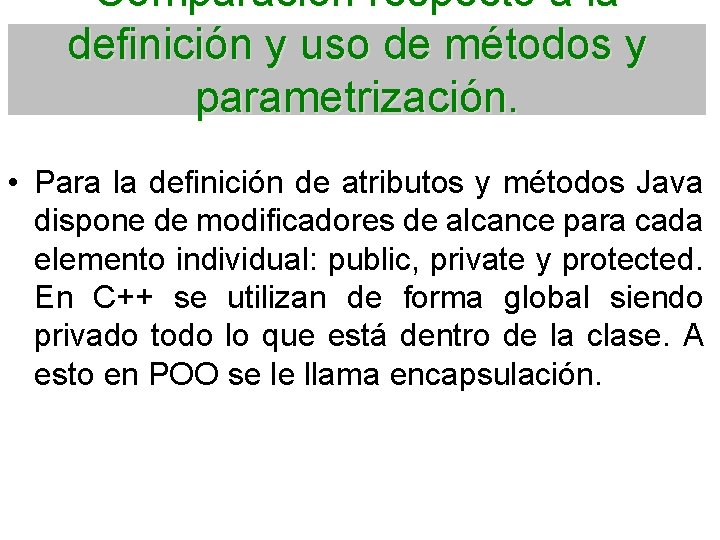 Comparación respecto a la definición y uso de métodos y parametrización. • Para la