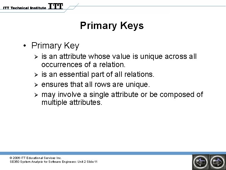 Primary Keys • Primary Key Ø Ø is an attribute whose value is unique Primary Keys • Primary Key Ø Ø is an attribute whose value is unique