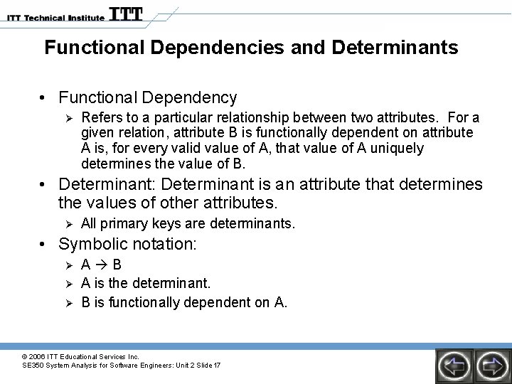 Functional Dependencies and Determinants • Functional Dependency Ø Refers to a particular relationship between Functional Dependencies and Determinants • Functional Dependency Ø Refers to a particular relationship between