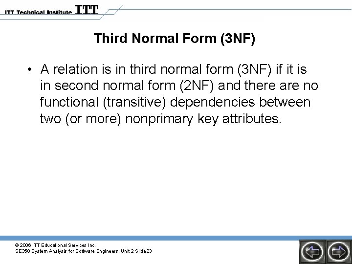 Third Normal Form (3 NF) • A relation is in third normal form (3 Third Normal Form (3 NF) • A relation is in third normal form (3