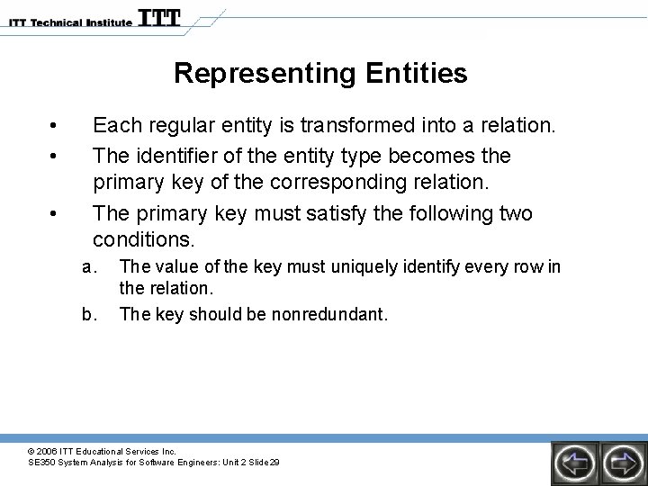 Representing Entities • • • Each regular entity is transformed into a relation. The Representing Entities • • • Each regular entity is transformed into a relation. The