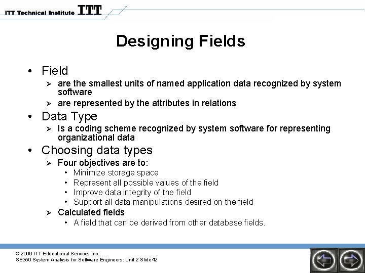 Designing Fields • Field Ø Ø are the smallest units of named application data Designing Fields • Field Ø Ø are the smallest units of named application data