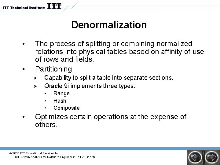 Denormalization • • The process of splitting or combining normalized relations into physical tables Denormalization • • The process of splitting or combining normalized relations into physical tables