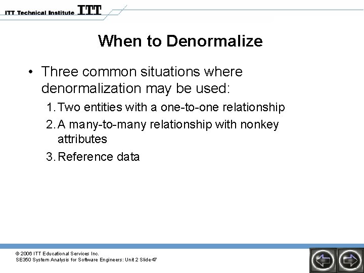 When to Denormalize • Three common situations where denormalization may be used: 1. Two When to Denormalize • Three common situations where denormalization may be used: 1. Two
