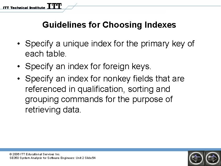 Guidelines for Choosing Indexes • Specify a unique index for the primary key of Guidelines for Choosing Indexes • Specify a unique index for the primary key of