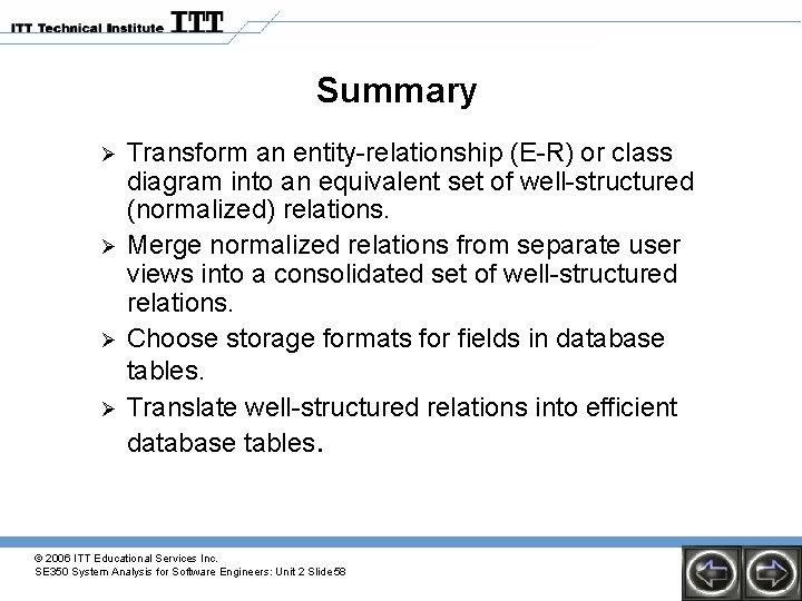 Summary Ø Ø Transform an entity-relationship (E-R) or class diagram into an equivalent set Summary Ø Ø Transform an entity-relationship (E-R) or class diagram into an equivalent set