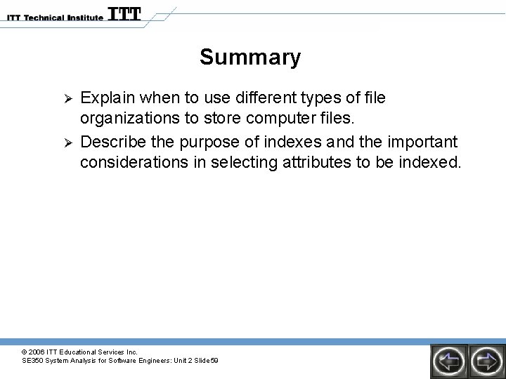 Summary Ø Ø Explain when to use different types of file organizations to store Summary Ø Ø Explain when to use different types of file organizations to store
