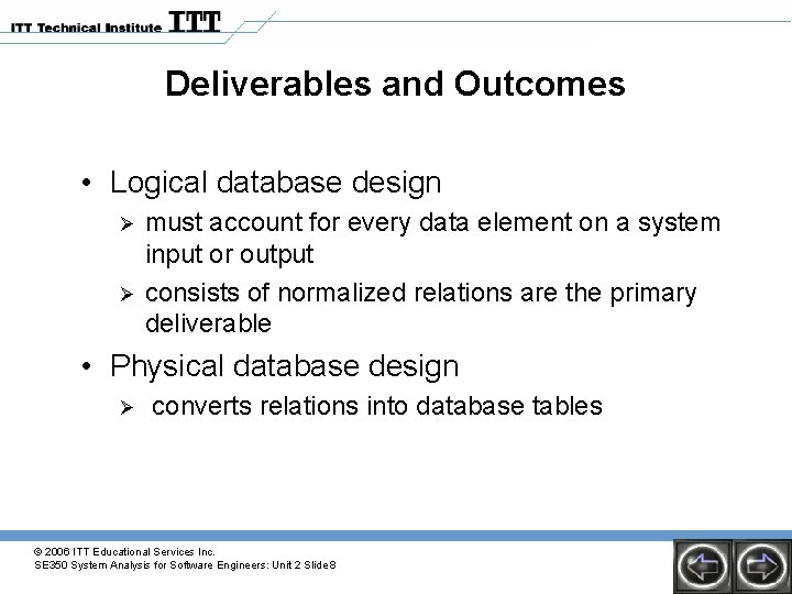Deliverables and Outcomes • Logical database design Ø Ø must account for every data Deliverables and Outcomes • Logical database design Ø Ø must account for every data