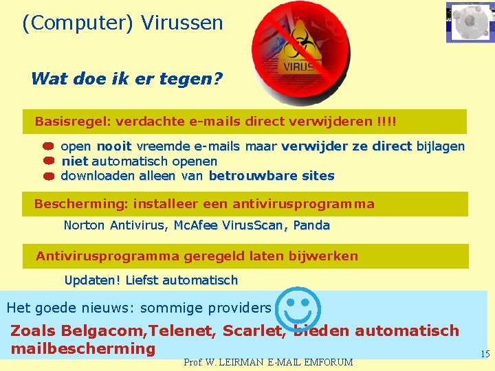 (Computer) Virussen Wat doe ik er tegen? Basisregel: verdachte e-mails direct verwijderen !!!! open