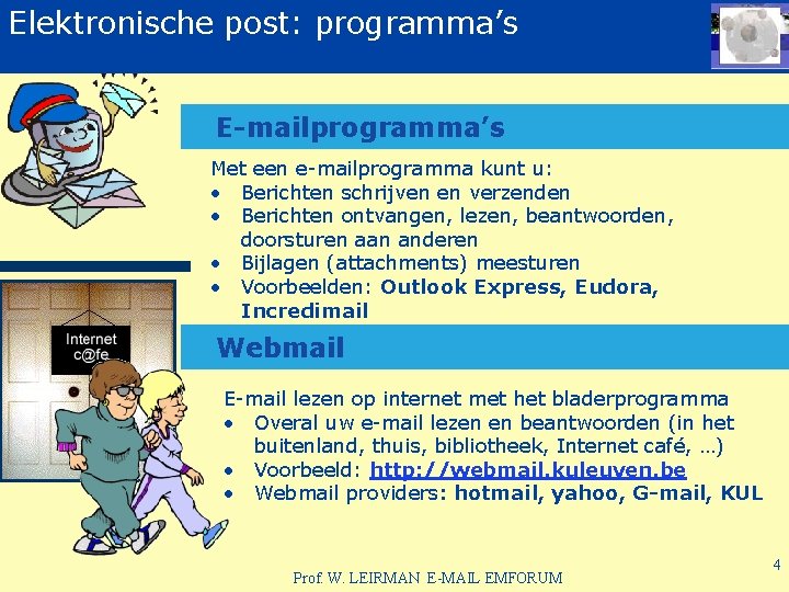 Elektronische post: programma’s post of e-mail E-mailprogramma’s Met een e-mailprogramma kunt u: • Berichten