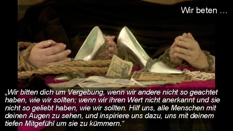 Wir beten … „Wir bitten dich um Vergebung, wenn wir andere nicht so geachtet