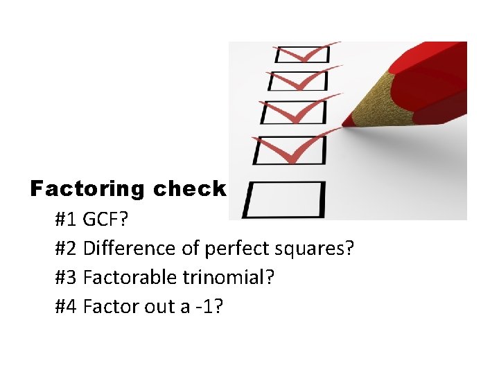 Factoring check #1 GCF? #2 Difference of perfect squares? #3 Factorable trinomial? #4 Factor Factoring check #1 GCF? #2 Difference of perfect squares? #3 Factorable trinomial? #4 Factor