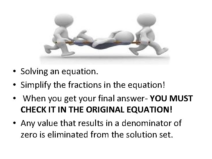  • Solving an equation. • Simplify the fractions in the equation! • When