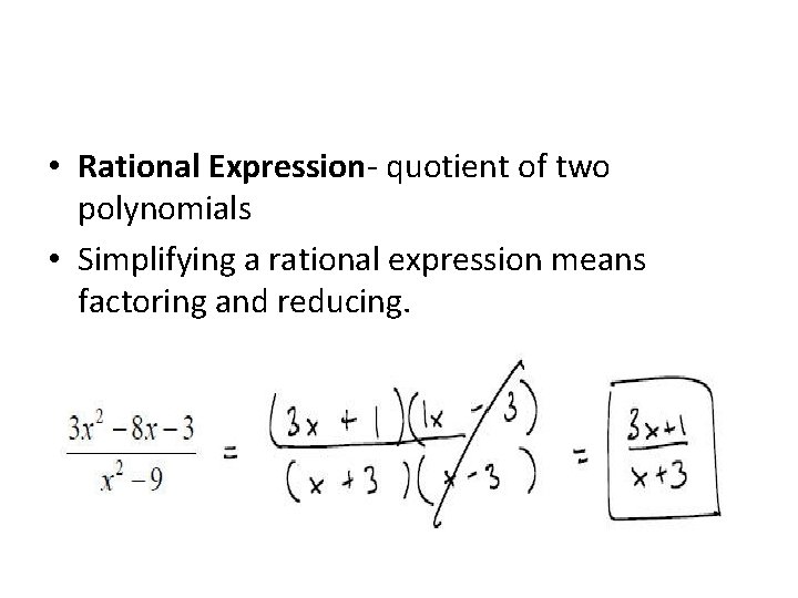  • Rational Expression- quotient of two polynomials • Simplifying a rational expression means
