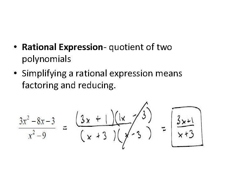 • Rational Expression- quotient of two polynomials • Simplifying a rational expression means • Rational Expression- quotient of two polynomials • Simplifying a rational expression means