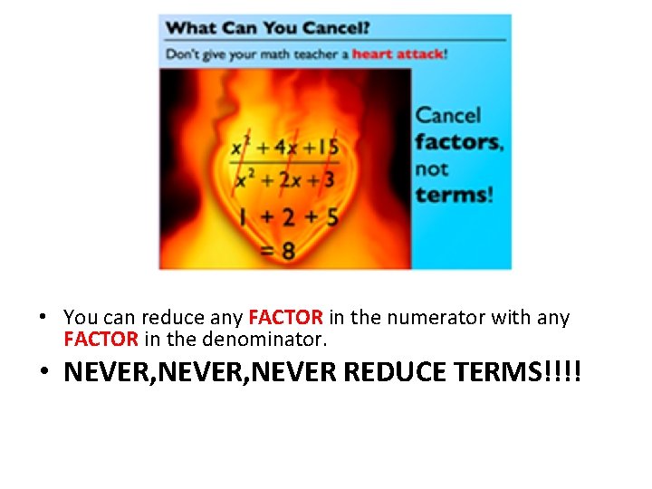  • You can reduce any FACTOR in the numerator with any FACTOR in