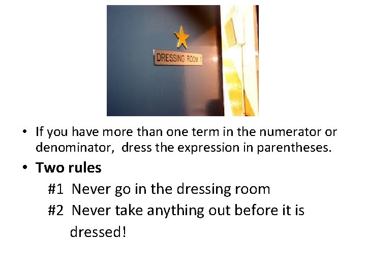  • If you have more than one term in the numerator or denominator,