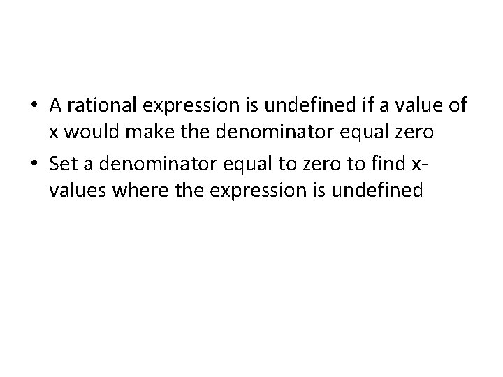 • A rational expression is undefined if a value of x would make • A rational expression is undefined if a value of x would make
