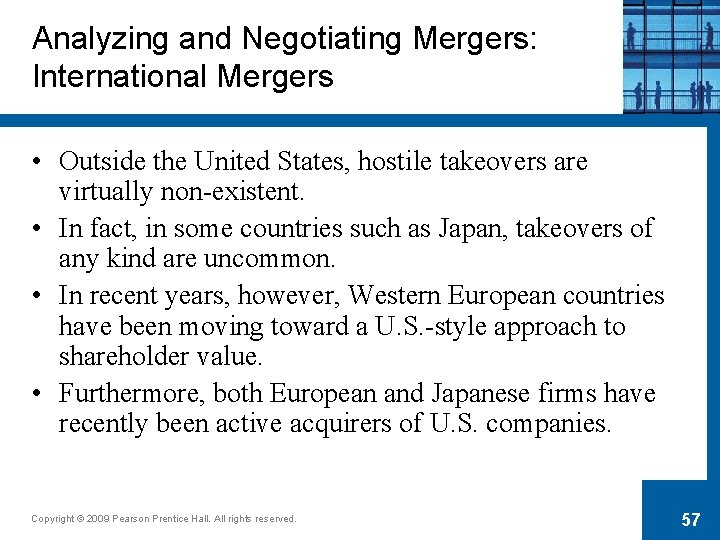 Analyzing and Negotiating Mergers: International Mergers • Outside the United States, hostile takeovers are