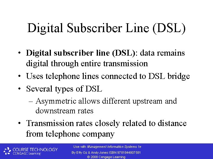 Digital Subscriber Line (DSL) • Digital subscriber line (DSL): data remains digital through entire