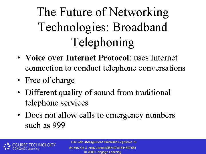 The Future of Networking Technologies: Broadband Telephoning • Voice over Internet Protocol: uses Internet