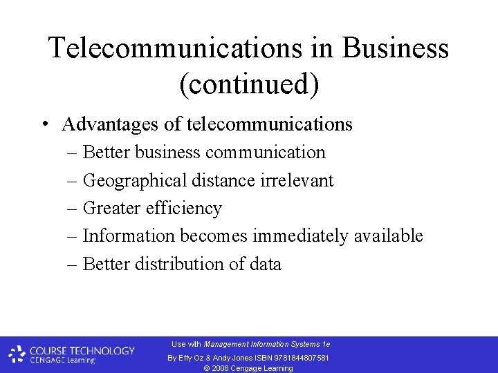 Telecommunications in Business (continued) • Advantages of telecommunications – Better business communication – Geographical