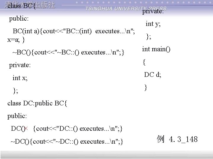 class BC{ public: private: int y; BC(int a){cout<<"BC: : (int) executes. . . n";