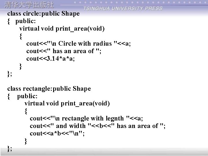 class circle: public Shape { public: virtual void print_area(void) { cout<<"n Circle with radius