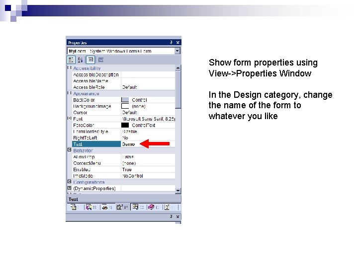 Show form properties using View->Properties Window In the Design category, change the name of