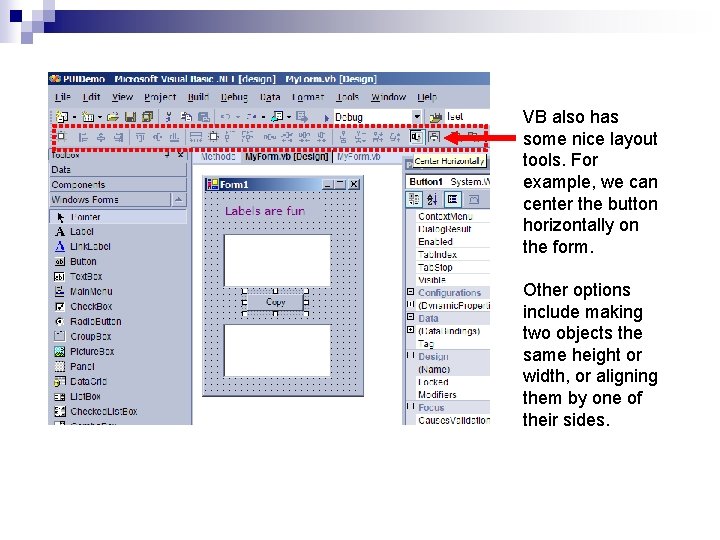 VB also has some nice layout tools. For example, we can center the button