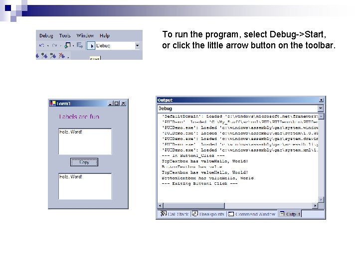 To run the program, select Debug->Start, or click the little arrow button on the