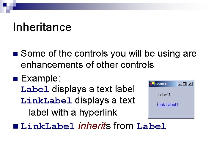 Inheritance Some of the controls you will be using are enhancements of other controls