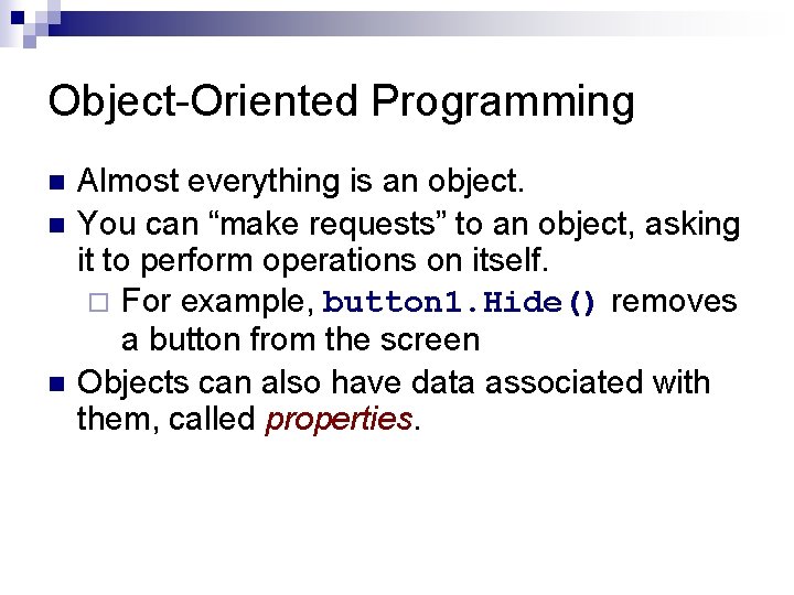 Object-Oriented Programming n n n Almost everything is an object. You can “make requests”