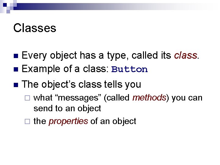 Classes Every object has a type, called its class. n Example of a class: