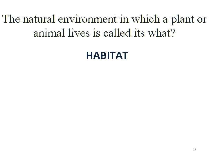 The natural environment in which a plant or animal lives is called its what?