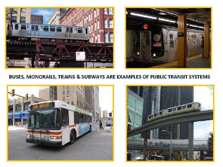 BUSES, MONORAILS, TRAINS & SUBWAYS ARE EXAMPLES OF PUBLIC TRANSIT SYSTEMS 22 