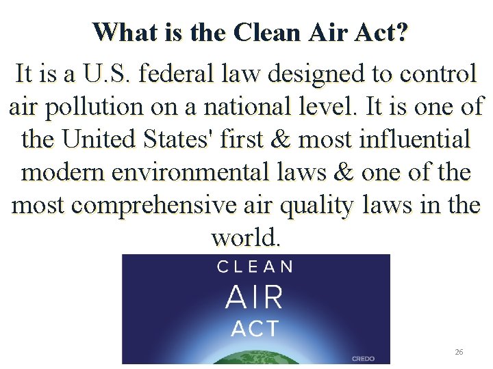 What is the Clean Air Act? It is a U. S. federal law designed