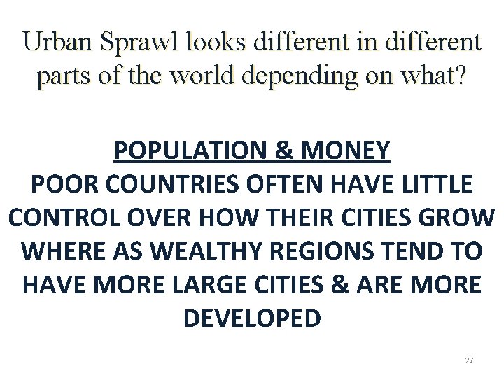 Urban Sprawl looks different in different parts of the world depending on what? POPULATION