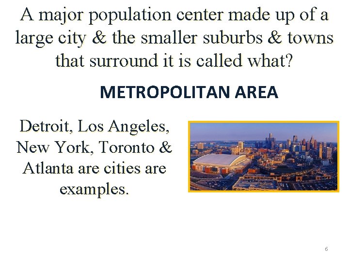 A major population center made up of a large city & the smaller suburbs