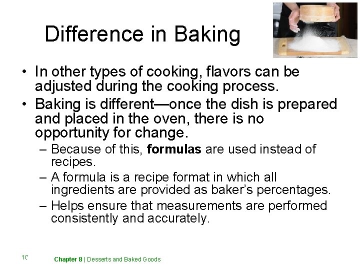 Difference in Baking • In other types of cooking, flavors can be adjusted during