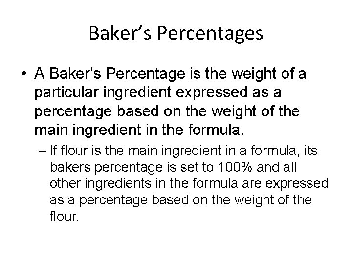 Baker’s Percentages • A Baker’s Percentage is the weight of a particular ingredient expressed