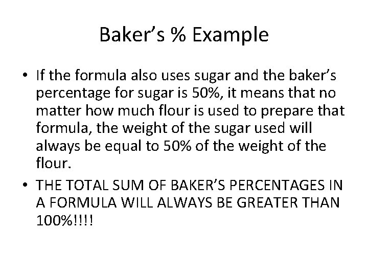 Baker’s % Example • If the formula also uses sugar and the baker’s percentage