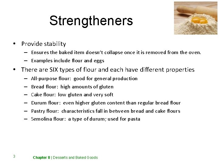 Strengtheners • Provide stability – Ensures the baked item doesn’t collapse once it is